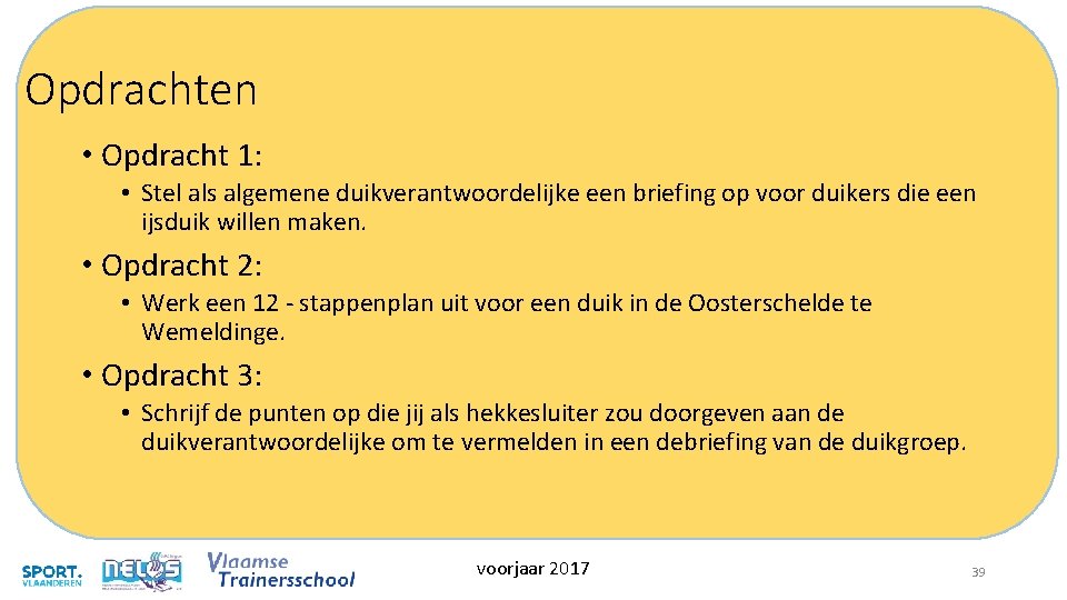 Opdrachten • Opdracht 1: • Stel als algemene duikverantwoordelijke een briefing op voor duikers Opdrachten • Opdracht 1: • Stel als algemene duikverantwoordelijke een briefing op voor duikers