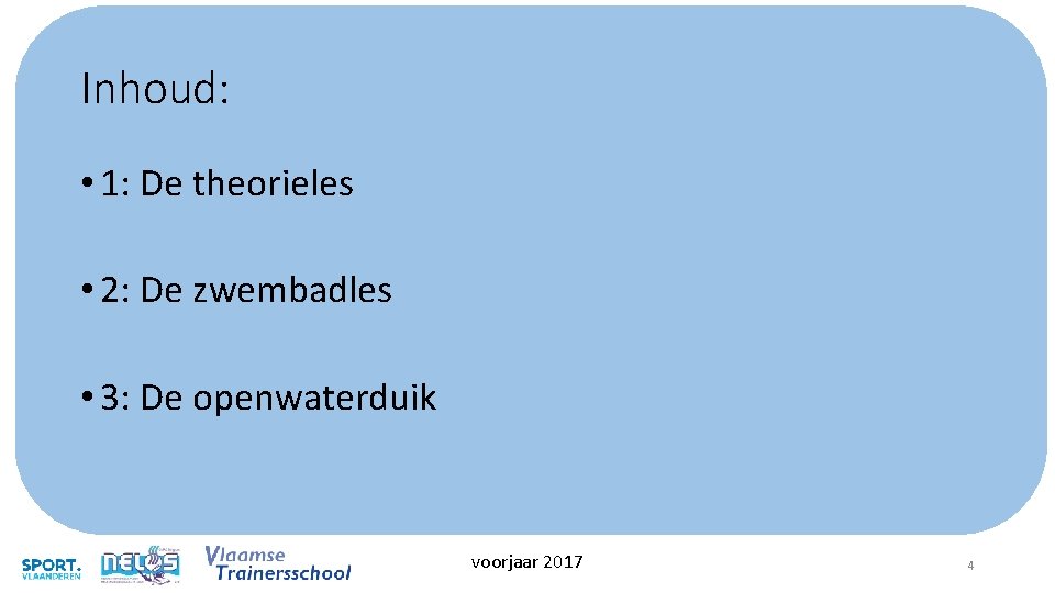 Inhoud: • 1: De theorieles • 2: De zwembadles • 3: De openwaterduik voorjaar Inhoud: • 1: De theorieles • 2: De zwembadles • 3: De openwaterduik voorjaar