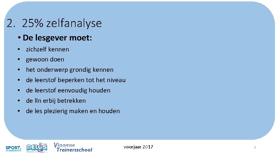 2. 25% zelfanalyse • De lesgever moet: • • zichzelf kennen gewoon doen het 2. 25% zelfanalyse • De lesgever moet: • • zichzelf kennen gewoon doen het