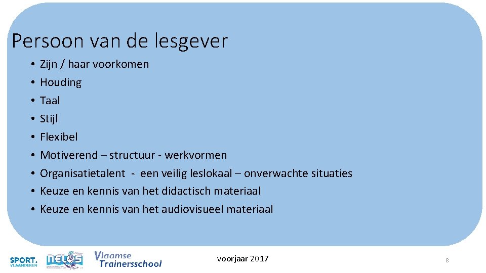 Persoon van de lesgever • • • Zijn / haar voorkomen Houding Taal Stijl Persoon van de lesgever • • • Zijn / haar voorkomen Houding Taal Stijl