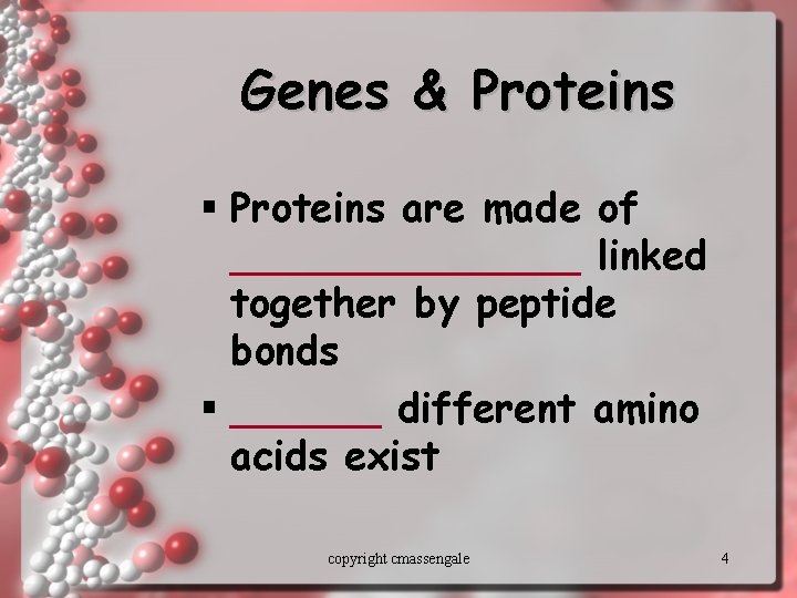 Genes & Proteins § Proteins are made of _______ linked together by peptide bonds