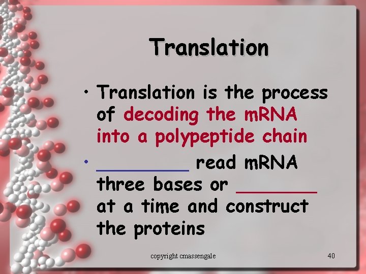 Translation • Translation is the process of decoding the m. RNA into a polypeptide