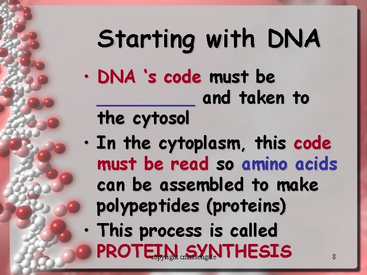 Starting with DNA • DNA ‘s code must be _____ and taken to the