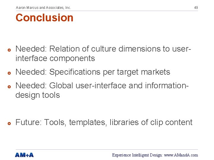 Aaron Marcus and Associates, Inc. 49 Conclusion £ £ Needed: Relation of culture dimensions