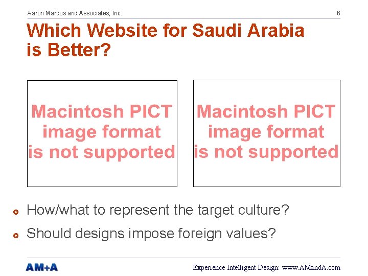 Aaron Marcus and Associates, Inc. 6 Which Website for Saudi Arabia is Better? £