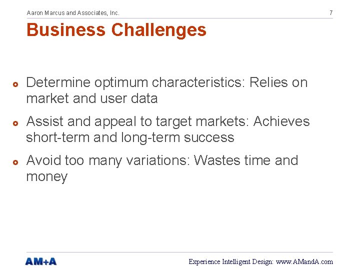 Aaron Marcus and Associates, Inc. 7 Business Challenges £ £ £ Determine optimum characteristics: