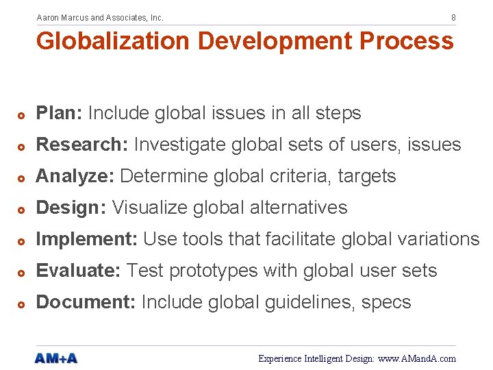 Aaron Marcus and Associates, Inc. 8 Globalization Development Process £ Plan: Include global issues