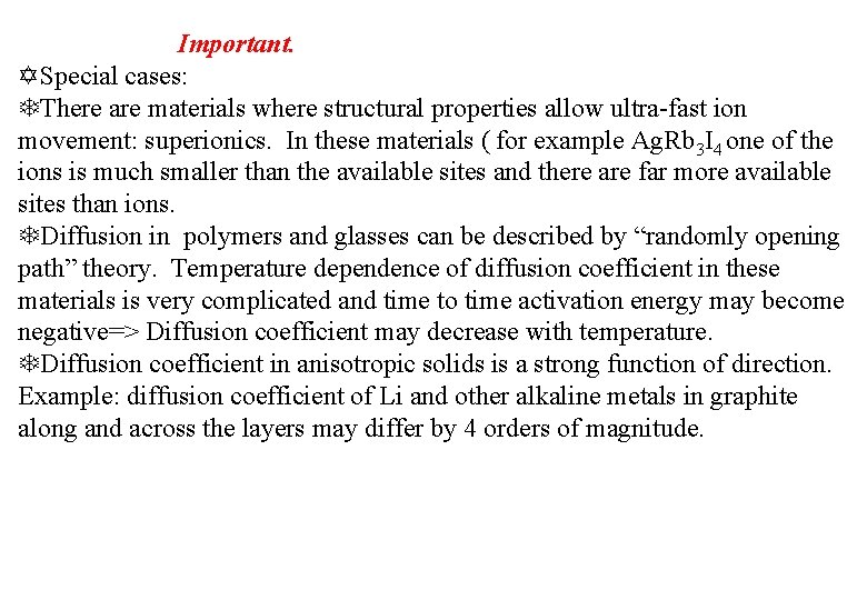Important. Special cases: There are materials where structural properties allow ultra-fast ion movement: superionics.
