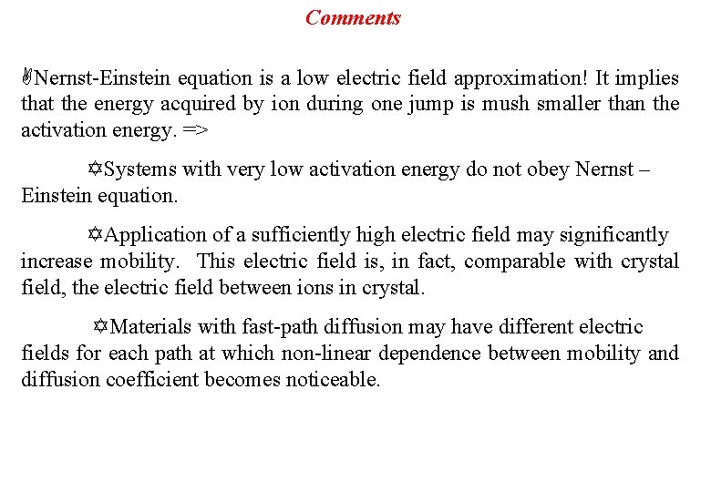 Comments Nernst-Einstein equation is a low electric field approximation! It implies that the energy