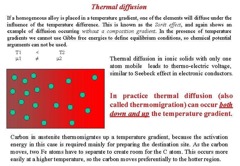 Thermal diffusion If a homogeneous alloy is placed in a temperature gradient, one of