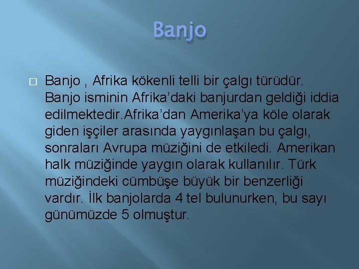 Banjo � Banjo , Afrika kökenli telli bir çalgı türüdür. Banjo isminin Afrika’daki banjurdan
