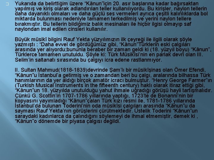 � Yukarıda da belirttiğim üzere “Kânun”için 20. asır başlarına kadar bağırsaktan yapılmış ve kiriş