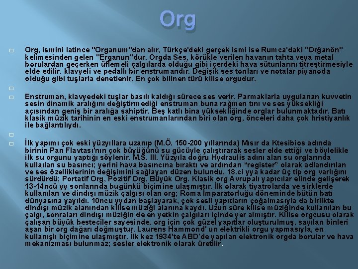 Org � � � Org, ismini latince "Organum"dan alır, Türkçe'deki gerçek ismi ise Rumca'daki