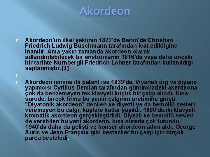 Akordeon � � � Akordeon'un ilkel şeklinin 1822'de Berlin'de Christian Friedrich Ludwig Buschmann tarafından
