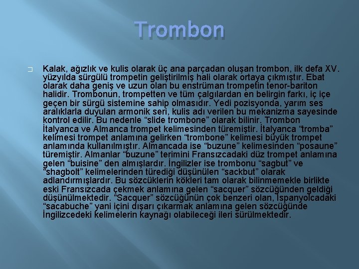 Trombon � Kalak, ağızlık ve kulis olarak üç ana parçadan oluşan trombon, ilk defa