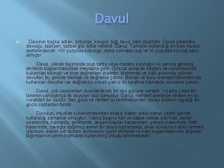 Davul � Davulun başka adları; köbürge, küvgür, tuğ, tavul, tabıl (babl)dır. Davul çalanlara davulçu,