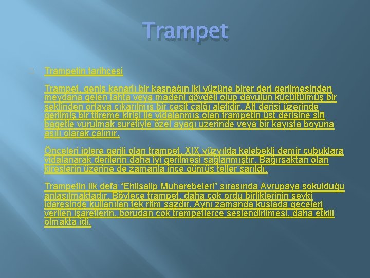 Trampet � Trampetin tarihçesi Trampet, geniş kenarlı bir kasnağın iki yüzüne birer deri gerilmesinden