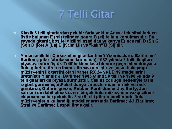 7 Telli Gitar � Klasik 6 telli gitarlardan pek bir farkı yoktur. Ancak tek