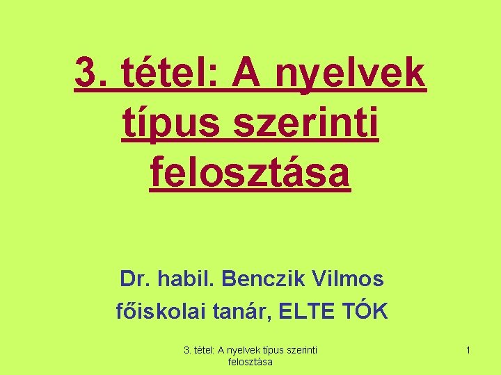 3. tétel: A nyelvek típus szerinti felosztása Dr. habil. Benczik Vilmos főiskolai tanár, ELTE