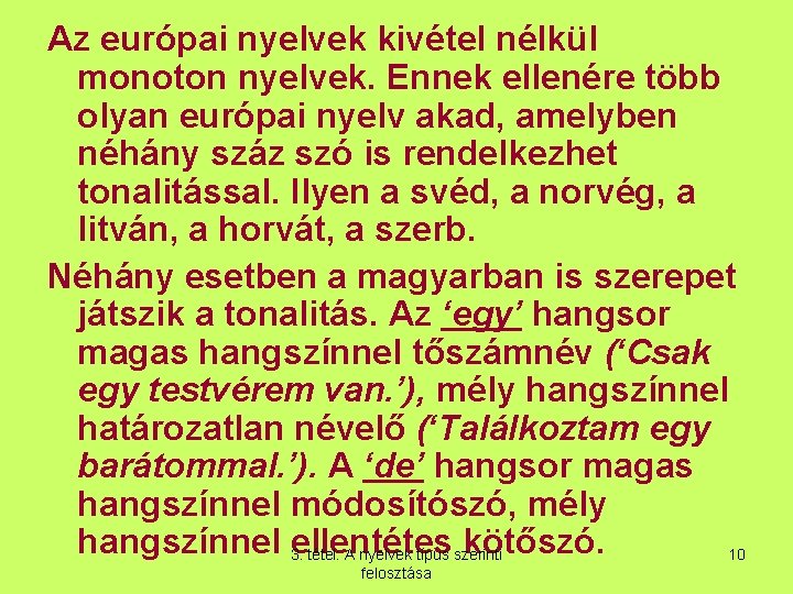 Az európai nyelvek kivétel nélkül monoton nyelvek. Ennek ellenére több olyan európai nyelv akad,