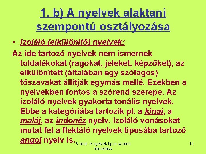 1. b) A nyelvek alaktani szempontú osztályozása • Izoláló (elkülönítő) nyelvek: Az ide tartozó