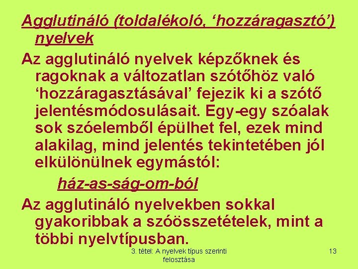 Agglutináló (toldalékoló, ‘hozzáragasztó’) nyelvek Az agglutináló nyelvek képzőknek és ragoknak a változatlan szótőhöz való