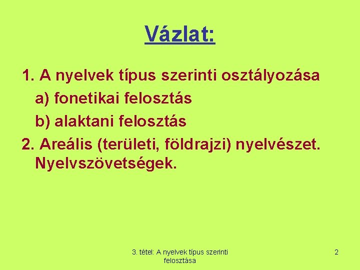 Vázlat: 1. A nyelvek típus szerinti osztályozása a) fonetikai felosztás b) alaktani felosztás 2.