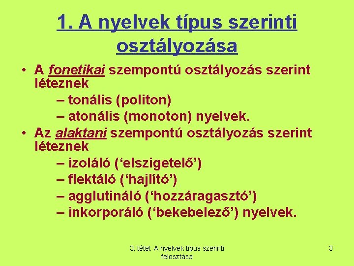 1. A nyelvek típus szerinti osztályozása • A fonetikai szempontú osztályozás szerint léteznek –