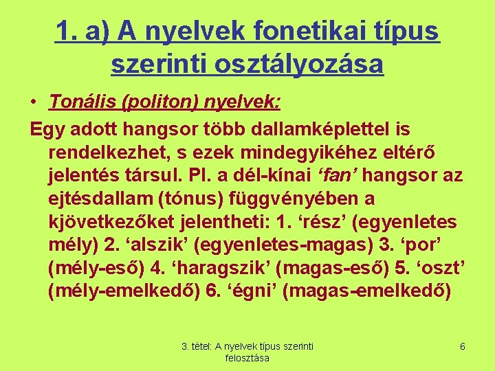 1. a) A nyelvek fonetikai típus szerinti osztályozása • Tonális (politon) nyelvek: Egy adott