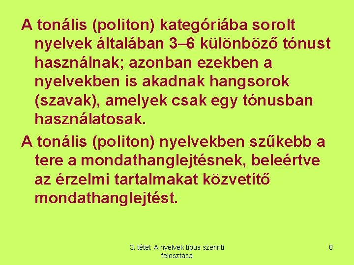 A tonális (politon) kategóriába sorolt nyelvek általában 3– 6 különböző tónust használnak; azonban ezekben