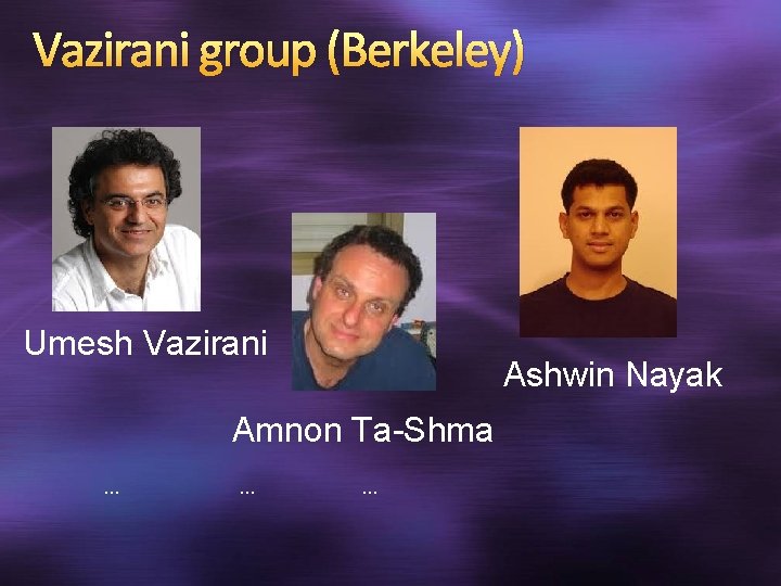Vazirani group (Berkeley) Umesh Vazirani Ashwin Nayak Amnon Ta-Shma. . 