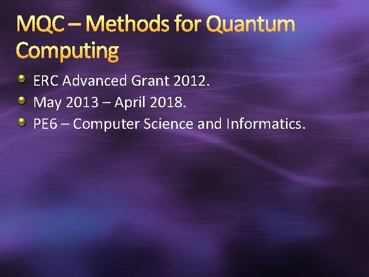 MQC – Methods for Quantum Computing ERC Advanced Grant 2012. May 2013 – April