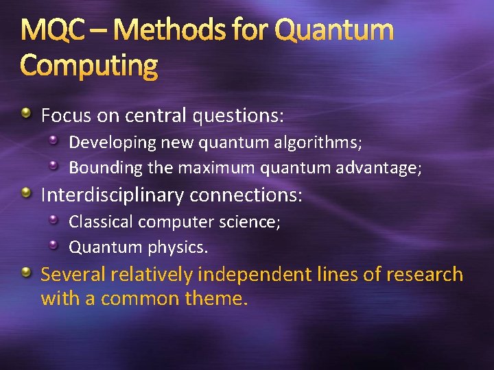 MQC – Methods for Quantum Computing Focus on central questions: Developing new quantum algorithms;