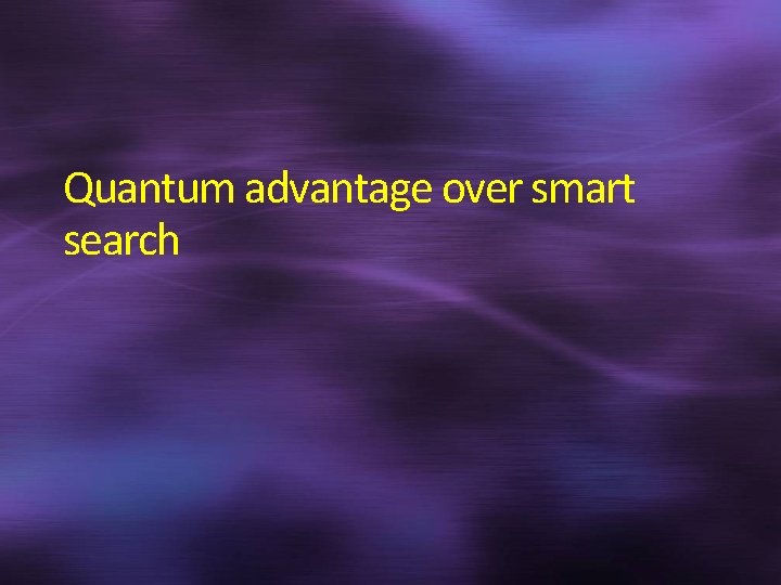 Quantum advantage over smart search 