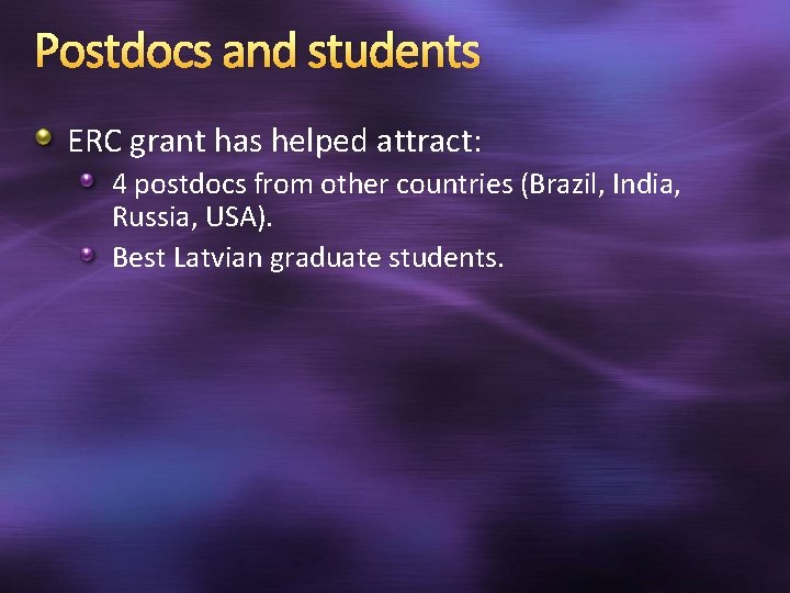 Postdocs and students ERC grant has helped attract: 4 postdocs from other countries (Brazil,