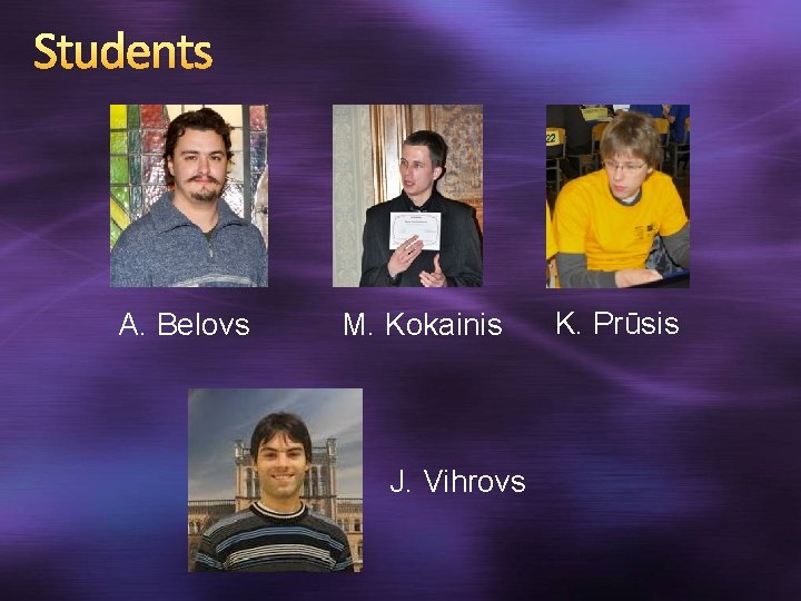 Students A. Belovs M. Kokainis J. Vihrovs K. Prūsis 