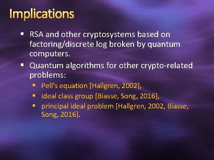 Implications § RSA and other cryptosystems based on factoring/discrete log broken by quantum computers.