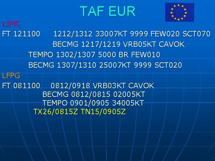TAF EUR LIMC FT 121100 1212/1312 33007 KT 9999 FEW 020 SCT 070 BECMG