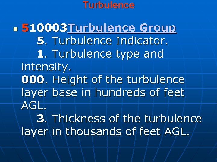 Turbulence 510003 Turbulence Group 5. Turbulence Indicator. 1. Turbulence type and intensity. 000. Height