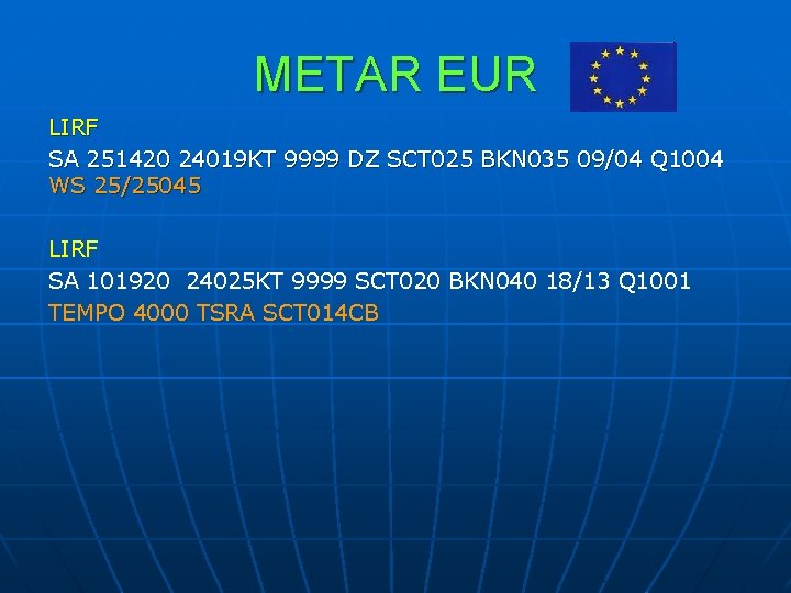 METAR EUR LIRF SA 251420 24019 KT 9999 DZ SCT 025 BKN 035 09/04