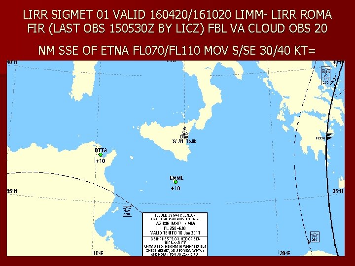 LIRR SIGMET 01 VALID 160420/161020 LIMM- LIRR ROMA FIR (LAST OBS 150530 Z BY