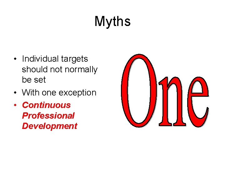 Myths • Individual targets should not normally be set • With one exception •