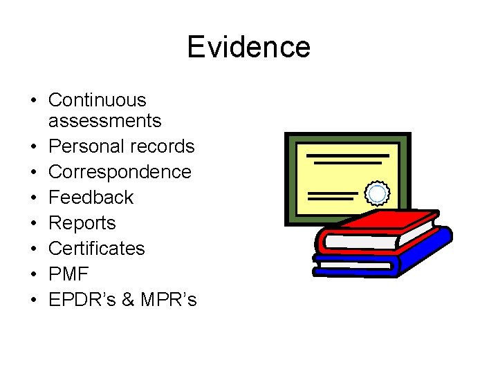 Evidence • Continuous assessments • Personal records • Correspondence • Feedback • Reports •