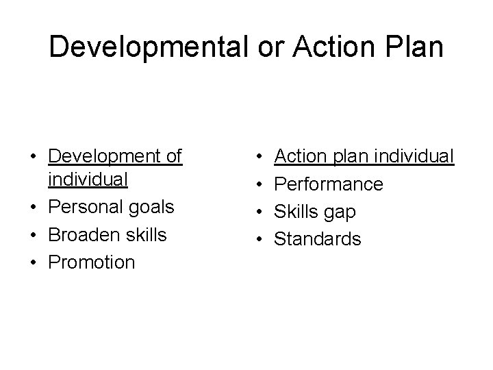 Developmental or Action Plan • Development of individual • Personal goals • Broaden skills
