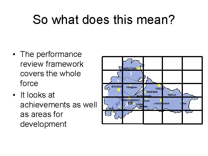 So what does this mean? • The performance review framework covers the whole force