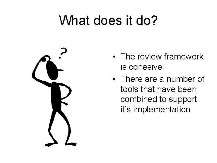 What does it do? • The review framework is cohesive • There a number