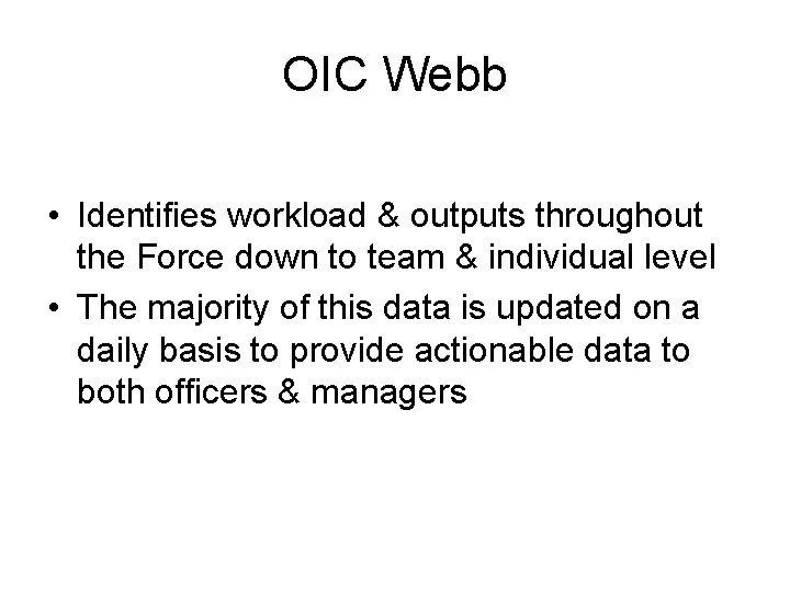OIC Webb • Identifies workload & outputs throughout the Force down to team &