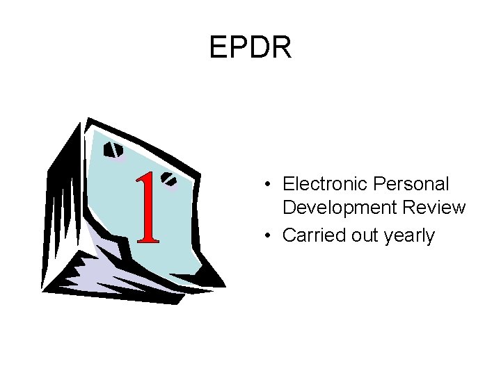 EPDR • Electronic Personal Development Review • Carried out yearly 