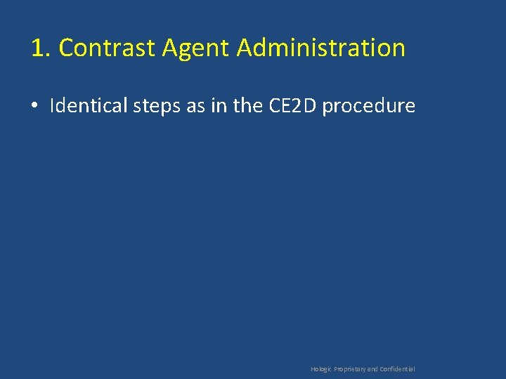 1. Contrast Agent Administration • Identical steps as in the CE 2 D procedure