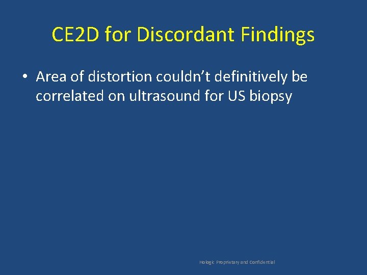 CE 2 D for Discordant Findings • Area of distortion couldn’t definitively be correlated